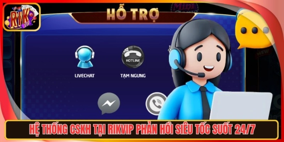 CSKH Rikvip phản hồi siêu tốc suốt 24/7
